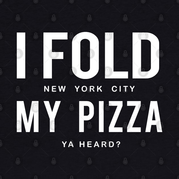 I Fold My Pizza by PopCultureShirts